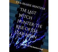 The Last Witch Hunter: The Rise Of The Star Born: Book One Of The Starborn Saga