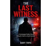 The Last Witness: A Psychological Thriller Where Telling the Truth Is a Death Sentence