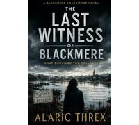 The Last Witness of Blackmere: What Survived the Collapse