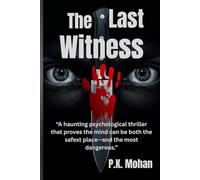 THE LAST WITNESS: Some Truths Are Too Dangerous to Remember :: What if the only way you survived was by erasing the truth-and now it’s coming back to destroy you?