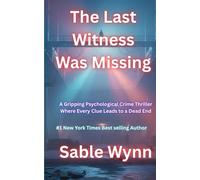 The Last Witness Was Missing: A Gripping Psychological Crime Thriller Where Every Clue Leads to a Dead End