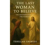 The Last Woman to Believe: The Resurrection on the Margins