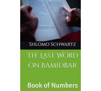 The Last Word on Bamidbar: Book of Numbers