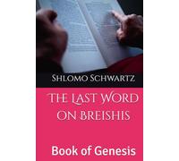 The Last Word on Breishis: Book of Genesis