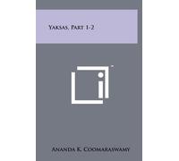 The Late Ananda K Coomaraswamy Yaksas, Part 1-2 (Tascabile)