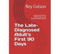 The Late-Diagnosed Adult's First 90 Days: A Practical Plan for ADHD, Autism, and Neurodivergent Adults