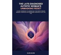 The Late-Diagnosed Autistic Woman's Unmasking Reset: A 30-Day Workbook to Understand Your Needs, Reduce Sensory Overload, Set Boundaries, and Build a Life That Fits