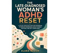 The Late-Diagnosed Woman's ADHD Reset: A 30-Day Executive Function Workbook to Reduce Overwhelm, Build Flexible Routines, and Get Things Done