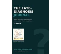 The Late Diagnosis Journal: Making Sense of an ADHD Diagnosis That Came Later Than It Should Have