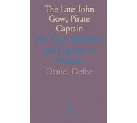 The Late John Gow, Pirate Captain: His Trial, Murders, and Capture in Orkney
