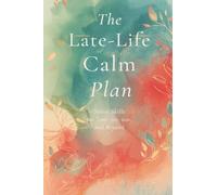 The Late-Life Calm Plan: Stress Skills for Your 50s, 60s, and Beyond