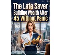 The Late Saver: Building Wealth After 45 Without Panic