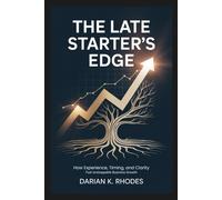The Late Starter's Edge: How Experience, Timing, and Clarity Fuel Unstoppable Business Growth