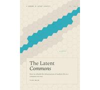 The Latent Commons: How we rebuild the infrastructure of modern life as a commons we own.