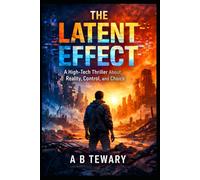 THE LATENT EFFECT: A High-Tech Thriller About Reality, Control, and Choice