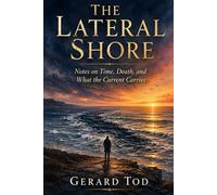 The Lateral Shore: Notes on Time, Death, and What the Current Carries