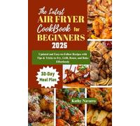 The Latest Air Fryer Cookbook for Beginners 2025: Updated and Easy-to-Follow Recipes with Tips & Tricks to Fry, Grill, Roast, and Bake Effortlessly