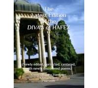 The Latest Edition of the DIVAN of HAFEZ: (Newly edited, corrected, centered, with newly discovered poems)