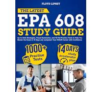 The Latest EPA 608 Study Guide: Up-to-Date Strategies, Visual Summaries, and 10 Full Practice Tests to Help You Master the Exam in 14 Days and Jumpstart Your HVACR Career with Confidence