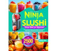 The Latest Ninja Slushi Recipe Book for Beginners: Discover Easy Ninja Slushi Recipes | From Icy Slushies to Creamy Milkshakes, Indulgent Frappés, and Refreshing Frozen Juices for Every Craving