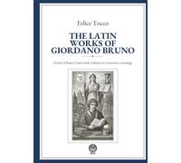 The Latin Works of Giordano Bruno (Translated) (Annotated): A study of Bruno's Latin works: Lullian art, mnemonics, cosmology