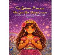 The Latina Princess Who Lost Her Shiny Crown: A coloring book story about feeling good inside for ages 3 to 5