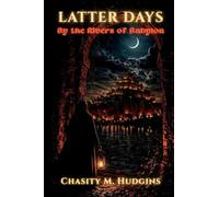 The Latter Days: By the Rivers of Babylon