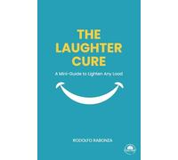 The Laughter Cure: How Humor Turns Everyday Struggles into Clarity, Courage, and Lightness