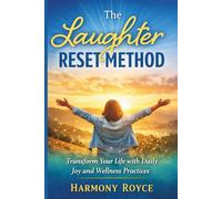 The Laughter Reset Method: Transform Your Life with Daily Joy and Wellness Practices