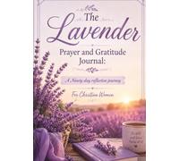 The Lavender Christian Women's Prayer and Gratitude Journal: Ninety day reflective journey