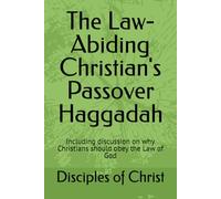The Law-Abiding Christian's Passover Haggadah: Including discussion on why Christians should obey the Law of God