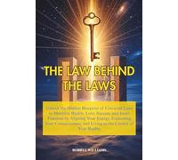 The Law Behind the Laws: Unlock the Hidden Blueprint of Universal Laws to Manifest Wealth, Love, Success, and Inner Freedom by Expanding Energy, Consciousness, and Living as the Creator of Your Realit