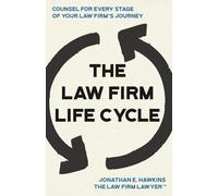 The Law Firm Life Cycle: Counsel for Every Stage of Your Law Firm’s Journey