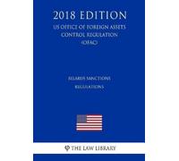 The Law Library Belarus Sanctions Regulations (Us Office of Foreign (Tascabile)