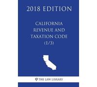 The Law Library California Revenue and Taxation Code (1/3) (2018 Edi (Tascabile)