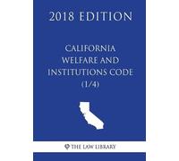 The Law Library California Welfare and Institutions Code (1/4) (2018 (Tascabile)