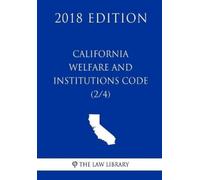 The Law Library California Welfare and Institutions Code (2/4) (2018 (Tascabile)