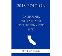 The Law Library California Welfare and Institutions Code (4/4) (2018 (Tascabile)