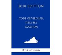 The Law Library Code of Virginia - Title 58.1 - Taxation (2018 Editi (Tascabile)