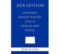 The Law Library Colorado Revised Statutes - Title 42 - Vehicles and (Tascabile)