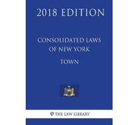 The Law Library Consolidated Laws of New York - Town (2018 Edition) (Tascabile)