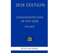 The Law Library Consolidated Laws of New York - Village (2018 Editio (Tascabile)