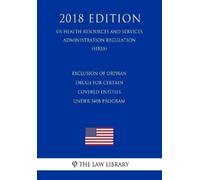 The Law Library Exclusion of Orphan Drugs for Certain Covered Entiti (Tascabile)