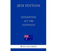 The Law Library Extradition ACT 1988 (Australia) (2018 Edition) (Tascabile)
