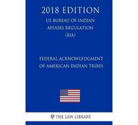 The Law Library Federal Acknowledgment of American Indian Tribes (US (Tascabile)