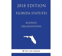 The Law Library Florida Statutes - Business Organizations (2018 Edit (Tascabile)