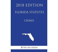 The Law Library Florida Statutes - Crimes (2018 Edition) (Tascabile)