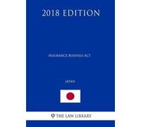 The Law Library Insurance Business Act (Japan) (2018 Edition) (Tascabile)