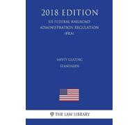 The Law Library Safety Glazing Standards (Us Federal Railroad Admini (Tascabile)