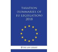 The Law Library Taxation (Summaries of EU Legislation) 2018 (Tascabile)